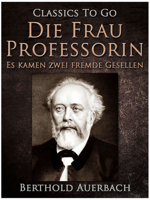 Book cover of Die Frau Professorin / Es kamen zwei fremde Gesellen (Classics To Go)