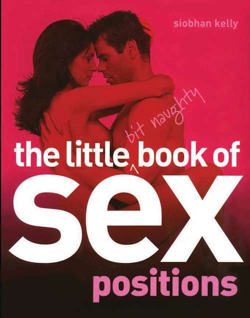 Book cover of The Little Bit Naughty Book of Sex Positions