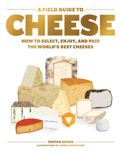 Book cover of A Field Guide to Cheese: How to Select, Enjoy, and Pair the World's Best Cheeses