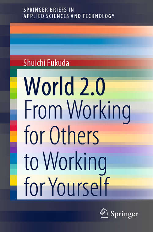 Book cover of World 2.0: From Working for Others to Working for Yourself (1st ed. 2020) (SpringerBriefs in Applied Sciences and Technology)