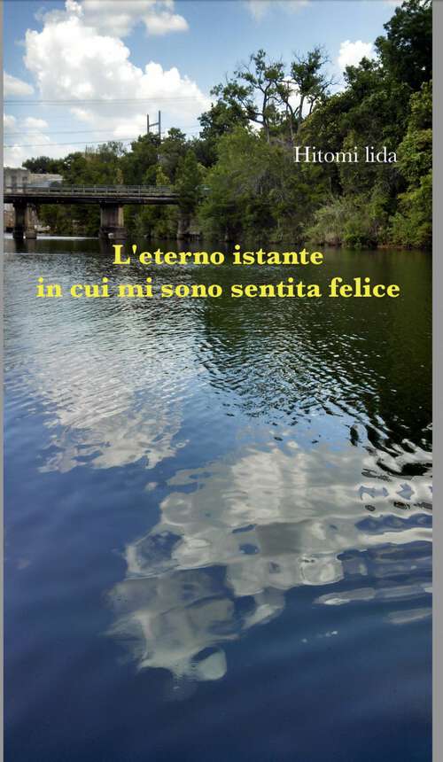 Book cover of L’eterno istante in cui mi sono sentita felice