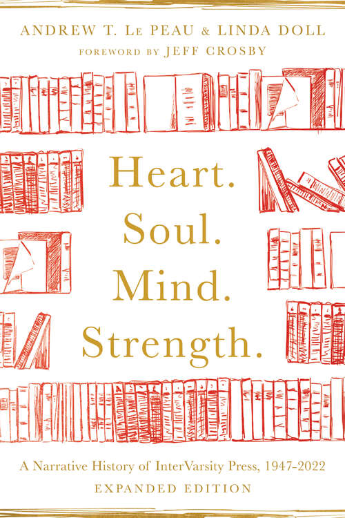 Book cover of Heart. Soul. Mind. Strength.: A Narrative History of InterVarsity Press, 1947-2022