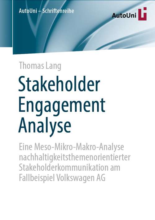 Stakeholder Engagement Analyse: Eine Meso-Mikro-Makro-Analyse nachhaltigkeitsthemenorientierter Stakeholderkommunikation am Fallbeispiel Volkswagen AG (AutoUni – Schriftenreihe #153)