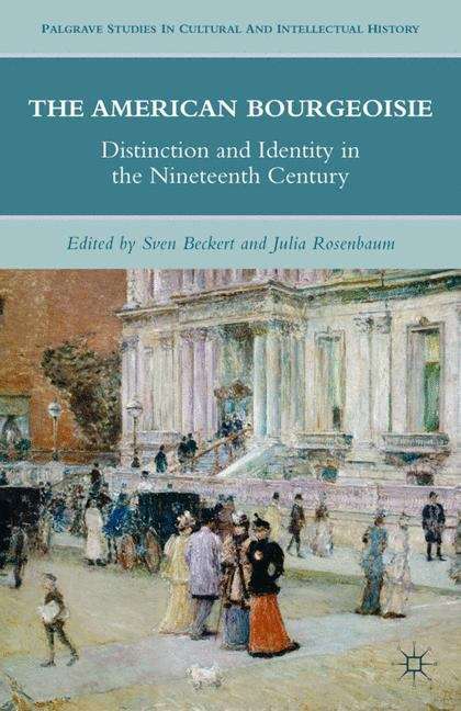 Book cover of The American Bourgeoisie: Distinction and Identity in the Nineteenth Century