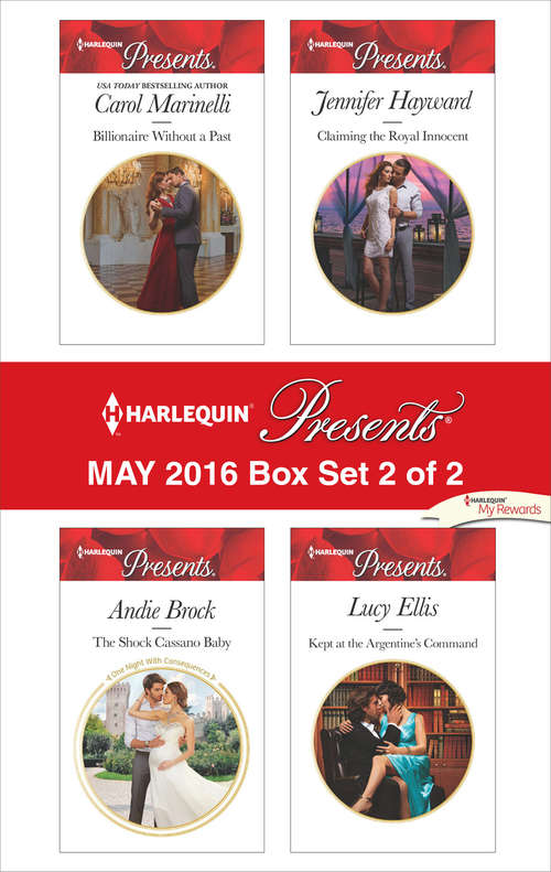 Harlequin Presents May 2016 - Box Set 2 of 2: Billionaire Without a Past\The Shock Cassano Baby\Claiming the Royal Innocent\Kept at the Argentine's Command