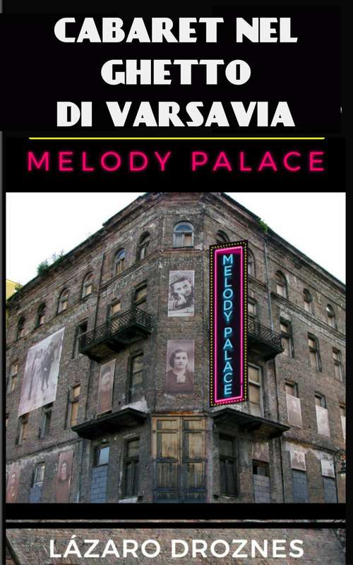 Book cover of Cabaret nel ghetto di Varsavia: Melody Palace, teatro  canzoni ed umorismo per sopravvivere all'inferno