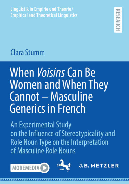 Book cover of When Voisins Can Be Women and When They Cannot – Masculine Generics in French: An Experimental Study on the Influence of Stereotypicality and Role Noun Type on the Interpretation of Masculine Role Nouns (Linguistik in Empirie und Theorie/Empirical and Theoretical Linguistics)