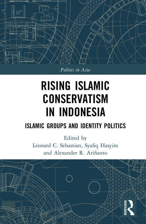 Book cover of Rising Islamic Conservatism in Indonesia: Islamic Groups and Identity Politics (Politics in Asia)