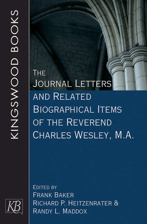 The Journal Letters and Related Biographical Items of the Reverend Charles Wesley, M.A. (The Charles Wesley Society Series)