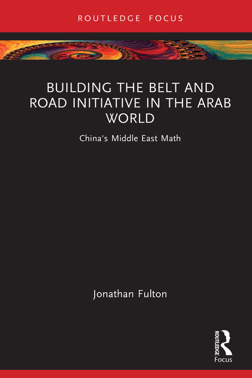 Book cover of Building the Belt and Road Initiative in the Arab World: China's Middle East Math (1) (Changing Dynamics in Asia-Middle East Relations)
