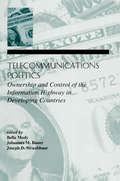 Telecommunications Politics: Ownership and Control of the information Highway in Developing Countries (Lea Telecommunications Ser.)