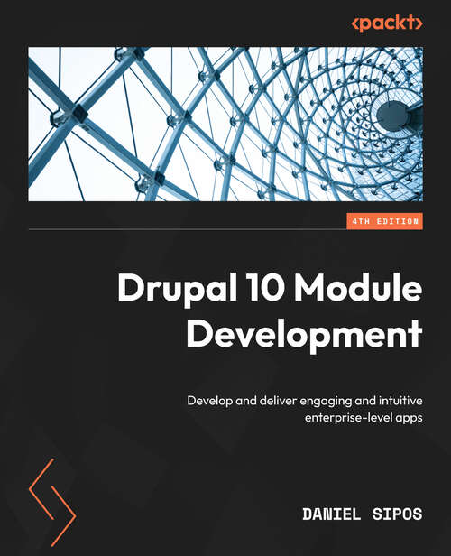 Book cover of Drupal 10 Module Development: Develop and deliver engaging and intuitive enterprise-level apps, 4th Edition