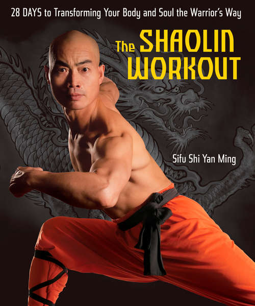 Book cover of The Shaolin Workout: 28 Days to Transforming Your Body and Soul the Warrior's Way