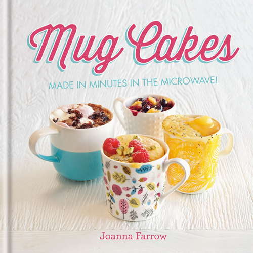 Book cover of Mug Cakes: Made In Minutes In The Microwave!