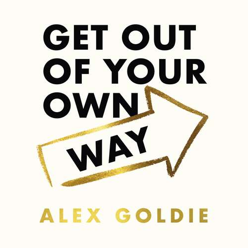 Book cover of Get Out of Your Own Way: 10 steps to unlock your true potential