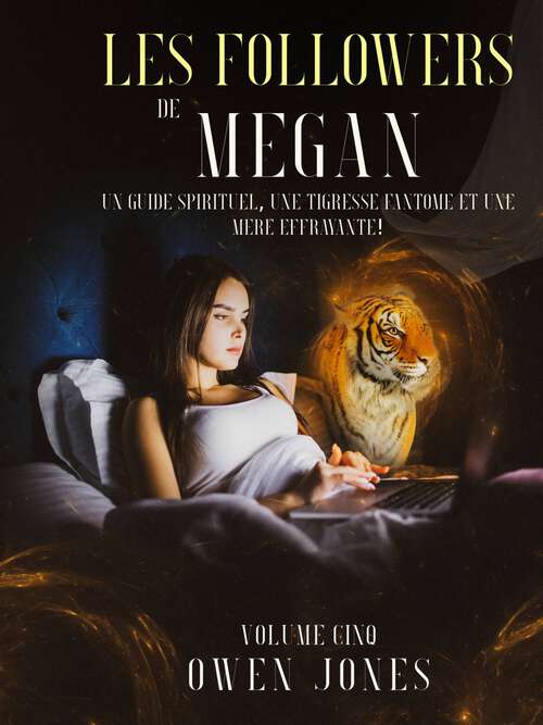 Book cover of Les followers de Megan: Un guide spirituel, une tigresse fantôme et une mère effrayante! (La série Megan #5)
