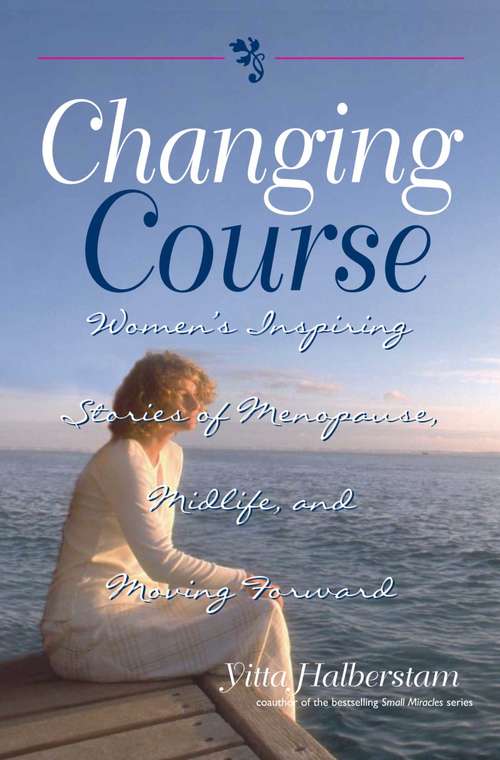 Book cover of Changing Course: Women's Inspiring Stories of Menopause, Midlife, and Moving Forward