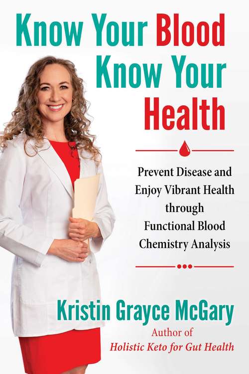 Book cover of Know Your Blood, Know Your Health: Prevent Disease and Enjoy Vibrant Health through Functional Blood Chemistry Analysis