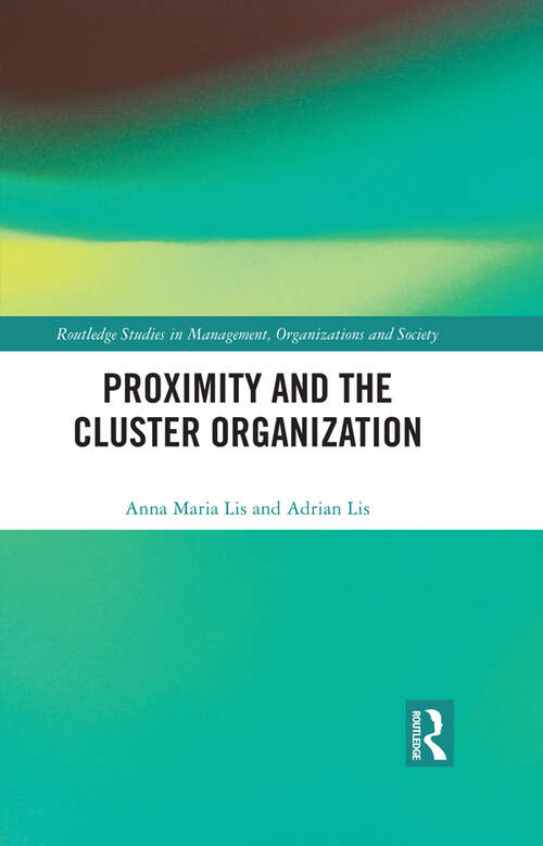 Book cover of Proximity and the Cluster Organization (Routledge Studies in Management, Organizations and Society)
