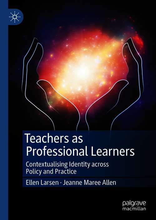 Teachers as Professional Learners: Contextualising Identity across Policy and Practice
