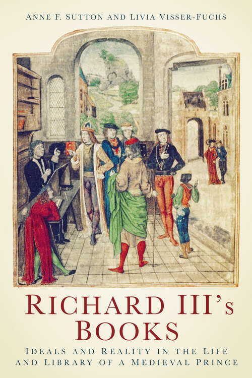 Book cover of Richard III's Books: Ideals and Reality in the Life and Library of a Medieval Prince
