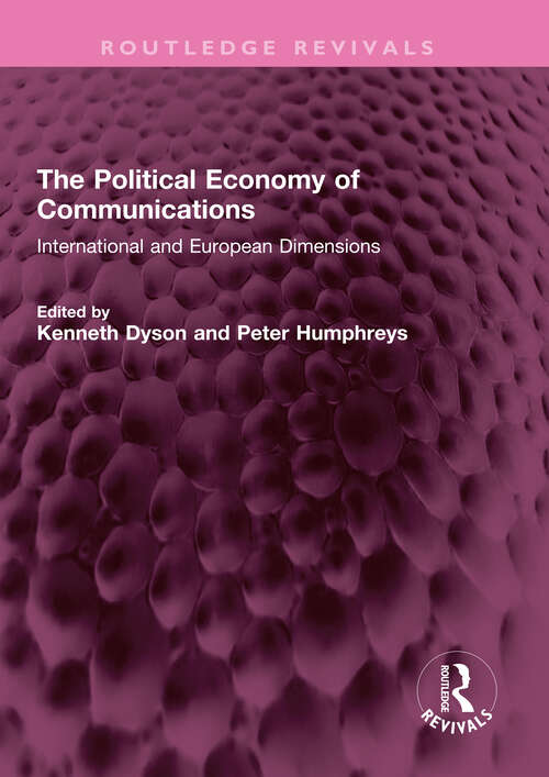 Book cover of The Political Economy of Communications: International and European Dimensions (Routledge Revivals)