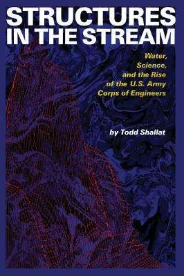 Book cover of Structures in the Stream: Water, Science, and the Rise of the U.S. Army Corps of Engineers