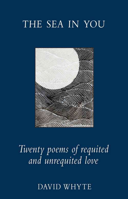 Book cover of The Sea In You: Twenty Poems of Requited and Unrequited Love