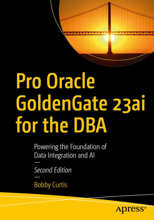 Book cover of Pro Oracle GoldenGate 23ai for the DBA: Powering the Foundation of Data Integration and AI (Second Edition)