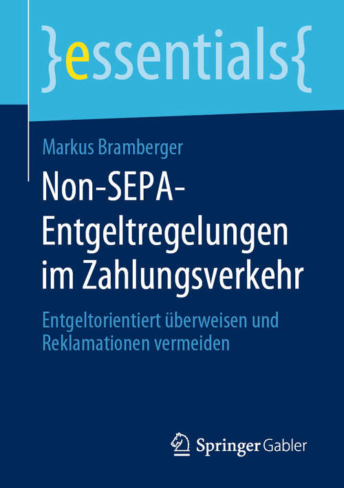 Book cover of Non-SEPA-Entgeltregelungen im Zahlungsverkehr: Entgeltorientiert überweisen und Reklamationen vermeiden (1. Aufl. 2020) (essentials)