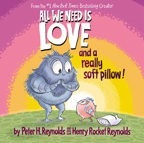 Book cover of All We Need Is Love and a Really Soft Pillow!