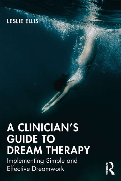 A Clinician’s Guide to Dream Therapy: Implementing Simple and Effective Dreamwork