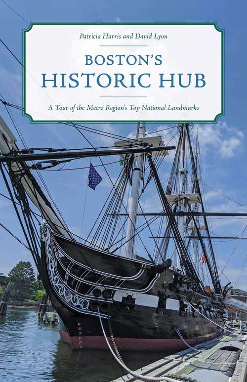 Book cover of Boston's Historic Hub: A Tour of the Metro Region's Top National Landmarks