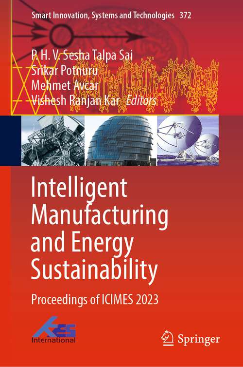 Book cover of Intelligent Manufacturing and Energy Sustainability: Proceedings of ICIMES 2023 (1st ed. 2024) (Smart Innovation, Systems and Technologies #372)