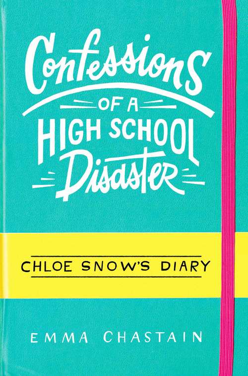 Book cover of Chloe Snow's Diary: Confessions of a High School Disaster