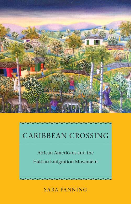 Book cover of Caribbean Crossing: African Americans and the Haitian Emigration Movement