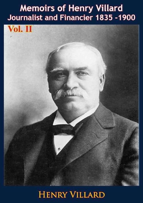 Book cover of Memoirs of Henry Villard Journalist and Financier 1835 -1900 Vol. II (Memoirs of Henry Villard Journalist and Financier 1835 -1900 #2)