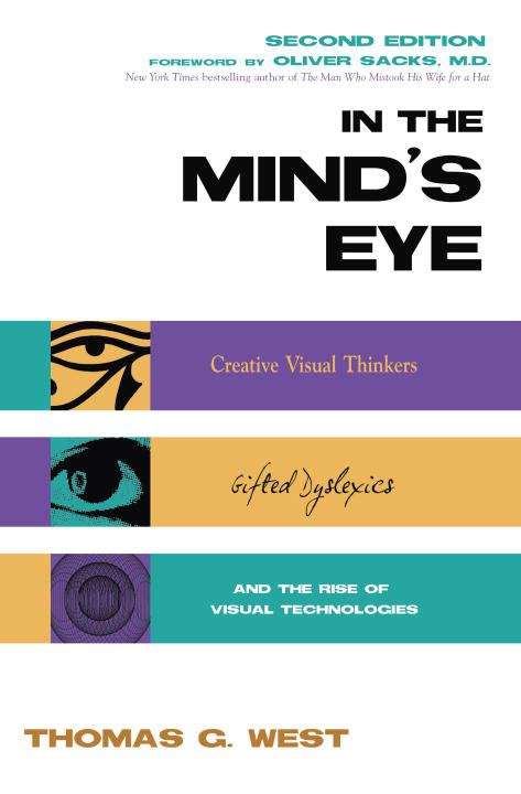Book cover of In the Mind's Eye: Visual Thinkers, Gifted People with Dyslexia and Other Learning Disabilities, Computer Images and the Ironies of Creativity