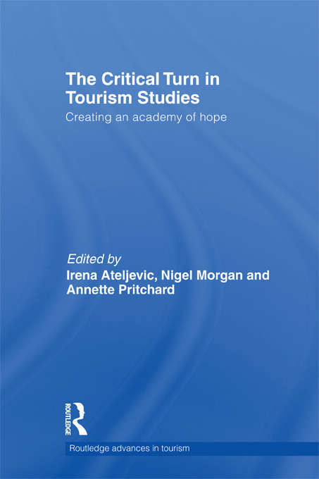 The Critical Turn in Tourism Studies: Creating an Academy of Hope (Advances in Tourism)