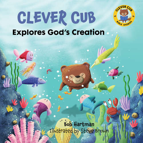 Book cover of Clever Cub Explores God's Creation (Clever Cub Bible Stories)