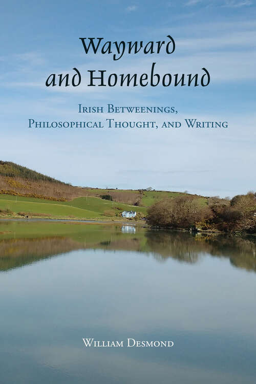 Book cover of Wayward and Homebound: Irish Betweenings, Philosophical Thought, and Writing