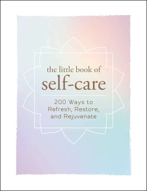 Book cover of The Little Book of Self-Care: 200 Ways to Refresh, Restore, and Rejuvenate