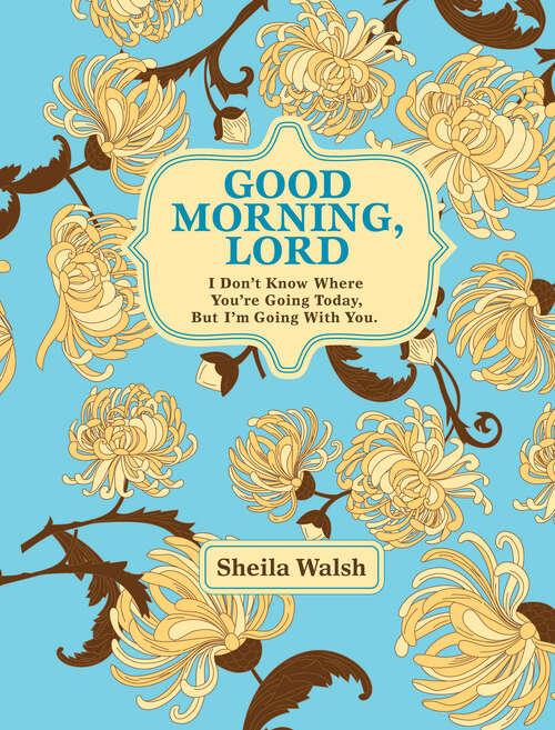 Book cover of Good Morning, Lord: I Don't Know Where You're Going Today, But I'm Going With You