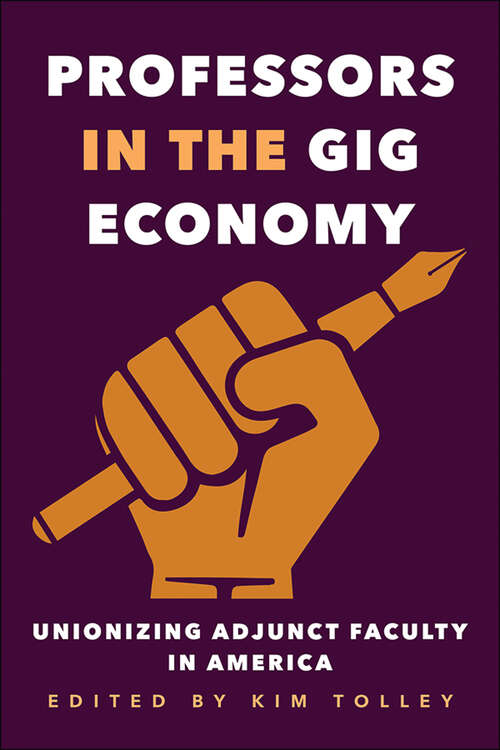 Book cover of Professors in the Gig Economy: Unionizing Adjunct Faculty in America