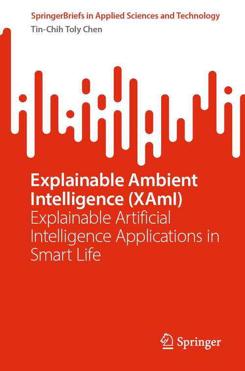 Book cover of Explainable Ambient Intelligence: Explainable Artificial Intelligence Applications in Smart Life (2024) (SpringerBriefs in Applied Sciences and Technology)