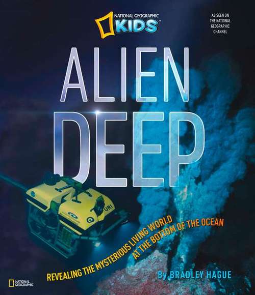 Alien Deep: Exploring The Mysterious World Of Hydrothermal Vents (National Geographic Science And Nature Series)
