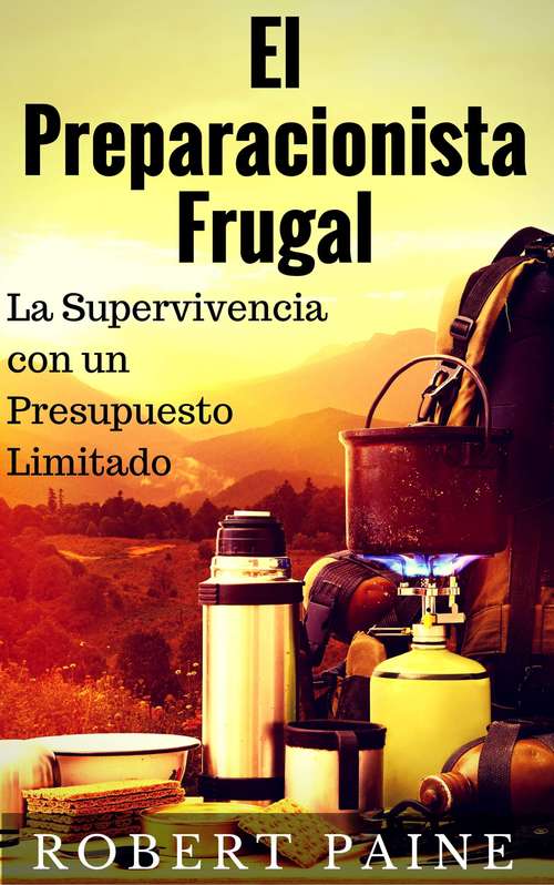 Book cover of El Preparacionista Frugal - La Supervivencia con un Presupuesto Limitado