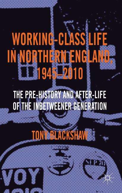Book cover of Working-Class Life in Northern England, 1945–2010