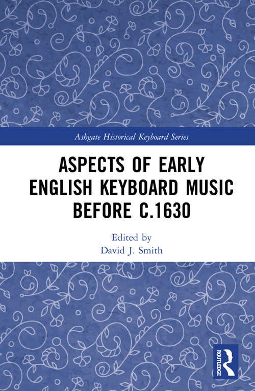 Aspects of Early English Keyboard Music before c.1630 (Ashgate Historical Keyboard Series)