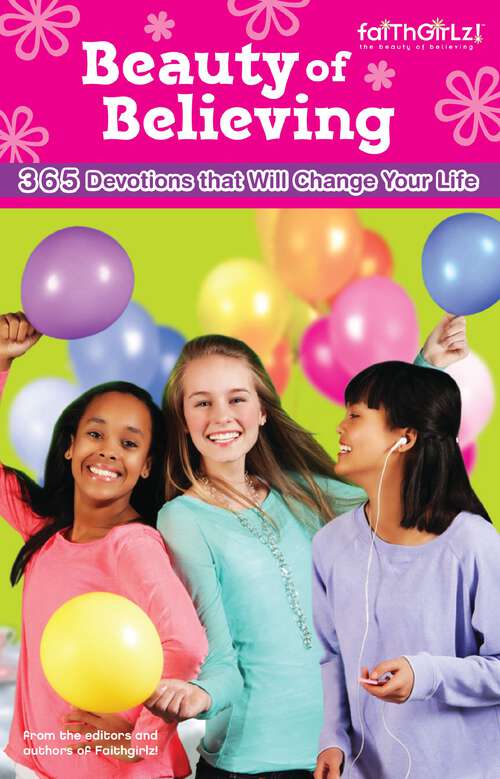 Book cover of The Beauty of Believing: 365 Devotions that Will Change Your Life (Faithgirlz)